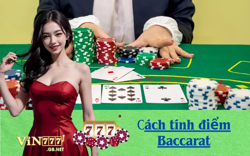 Cách tính điểm Baccarat cực đơn giản.
