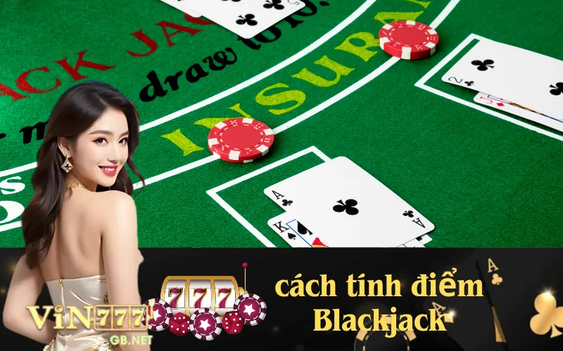 Cách tính điểm Blackjack đơn giản và dễ hiểu