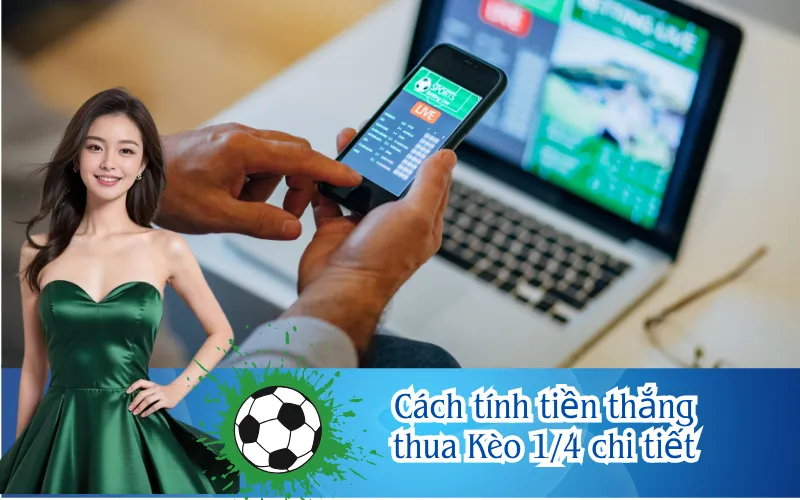 Cách tính tiền thắng thua Kèo 1/4 chi tiết