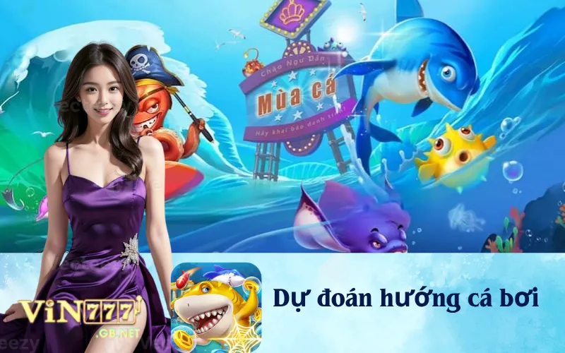 Bí quyết dự đoán hướng cá bơi dễ dàng.