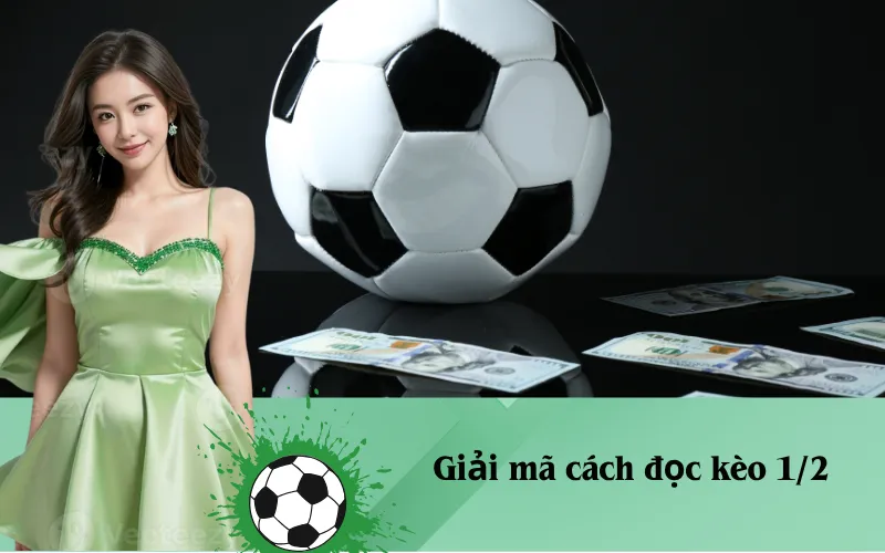 Cách đọc kèo 1/2 (0.5) trong kèo Châu Á.