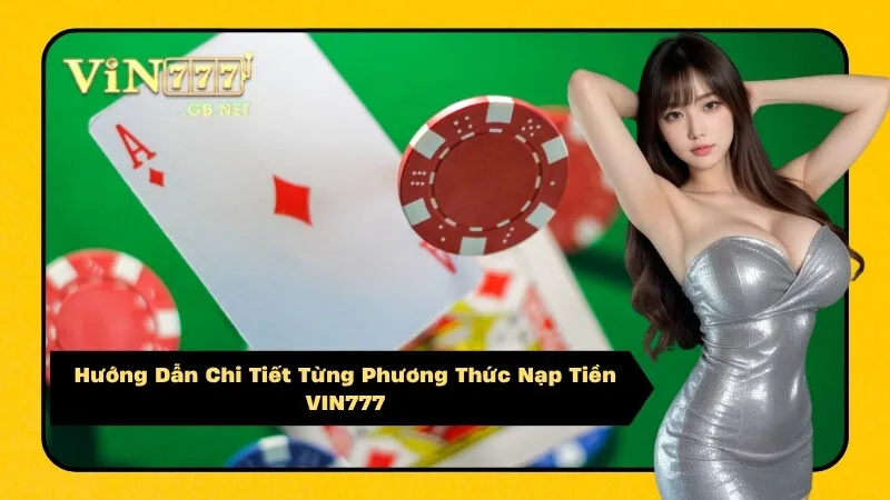 Hướng Dẫn Chi Tiết Từng Phương Thức Nạp Tiền VIN777