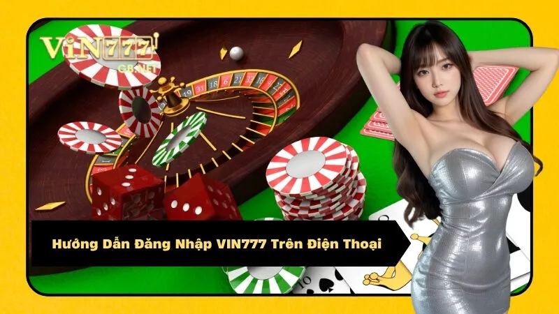 Hướng Dẫn Đăng Nhập VIN777 Trên Điện Thoại
