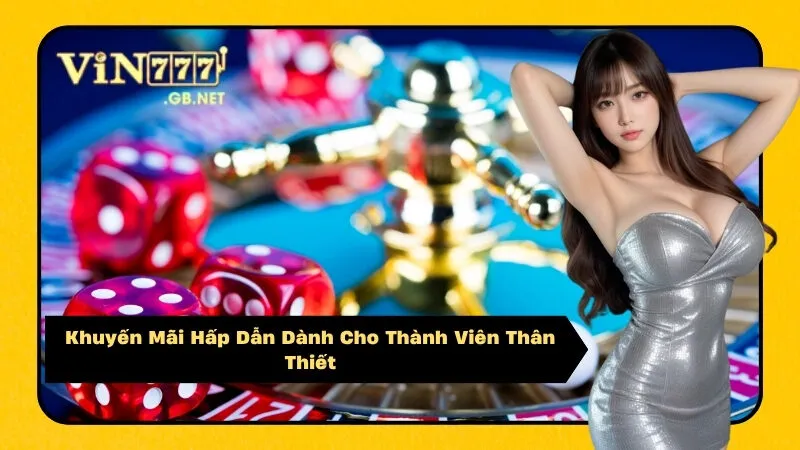 Khuyến Mãi Hấp Dẫn Dành Cho Thành Viên Thân Thiết