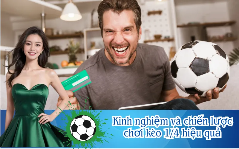 Kinh nghiệm và chiến lược chơi kèo 1/4 hiệu quả